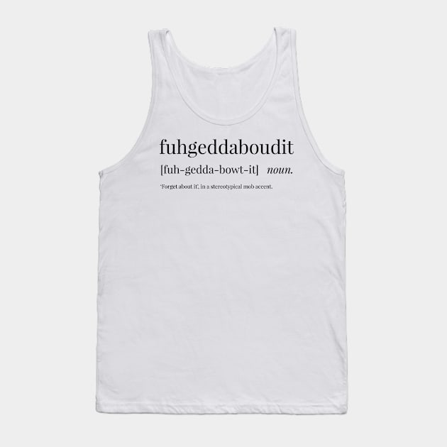 Fuhgeddaboudit Definition Tank Top by definingprints